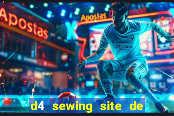 d4 sewing site de relacionamento login